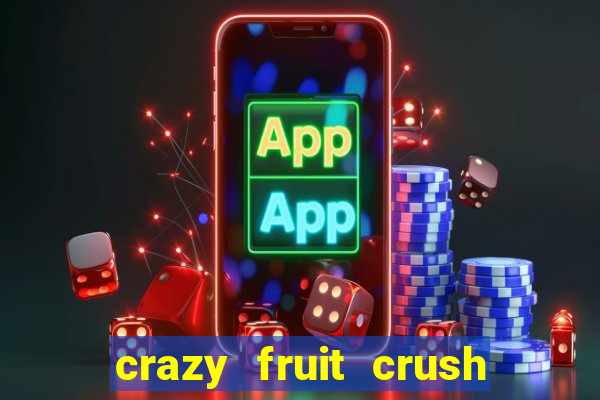 crazy fruit crush ganhar dinheiro